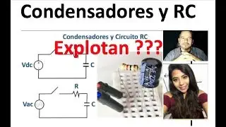 ✅ Condensadores y Circuito RC,    EXPLOTAN ????