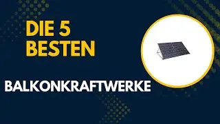 Die 5 Besten Balkonkraftwerke mit Speicher 2025 [DEUTSCH] - Top Besten Balkonkraftwerke mit Speicher