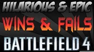 Epic Wins & Fails: Battlefield 4 Montage! [Must Watch]