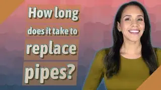 How long does it take to replace pipes?