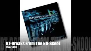 BT - Breaks From The NU-Skool
