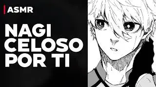 Nagi celoso y posesivo contigo | ASMR novio Blue Lock