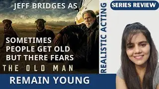 The Old Man Series Review| Disney Hotstar| Jeff Bridges| Some Get Old Physically But Not As A Person