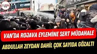 Van'daki Rojava yürüyüşüne sert polis müdahalesi: Abdullah Zeydan dahil çok sayıda kişi gözaltında