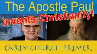 Early Church History: Apostle Paul first persecutes the church and later he invents Christianity.