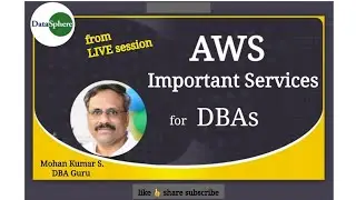 Important Services in AWS| for DBAs| EC2 VPC RDS.. |DataSphere | Mohan Kumar S.,DBA Guru