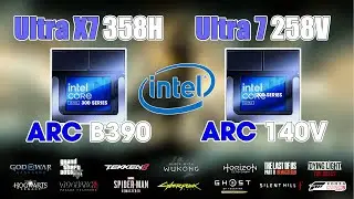 Intel Core Ultra X7 358H vs Intel Core Ultra 7 258V: Arc B390 vs Arc 140V Gaming Battle TDP 30W!