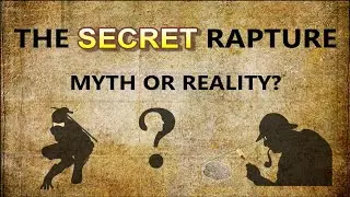 The Secret Rapture &mdash; Myth or Reality?
