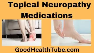 Topical Neuropathy Medications - How Helpful Is It - Good Health Tube