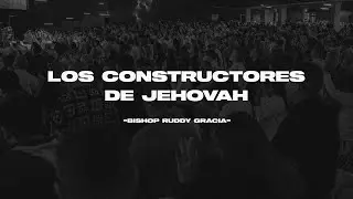 Los constructores de Jehová | Bishop Ruddy Gracia