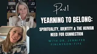 Yearning to Belong Part 1: Spirituality, Identity & the Human Need for Connection