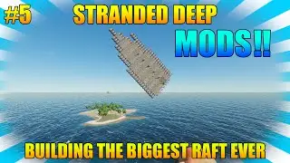 BUILDING THE BIGGEST RAFT EVER - Stranded Deep - MODS