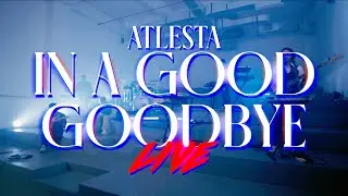 Atlesta - IN A GOOD GOODBYE (LIVE) [Taken from SINCERELY FOREVER The Album]