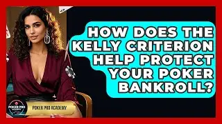 How Does The Kelly Criterion Help Protect Your Poker Bankroll? - Poker Pro Academy