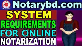 System Requirements for taking Online E-notarization Service on Notarybd.com Platform