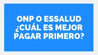 ESSALUD U ONP ¿ CUAL ES MEJOR PAGAR?