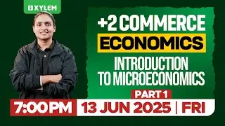 Plus Two Economics - Introduction To Microeconomics - Part 1 | Xylem Plus Two Commerce
