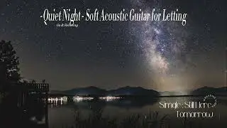 Still Here Tomorrow-Quiet Night - Soft Acoustic Guitar for Letting Go & Relaxing