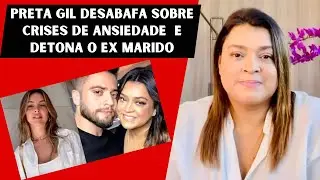 ⚠️➡️ Preta Gil Desabafa Sobre Crise de Ansiedade e Detona Ex Marido