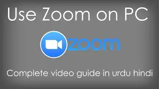 How to use Zoom on PC || On Windows 7/8/10 || Complete video guide || In [Urdu-Hindi]