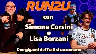 Run2U  38a Puntata | Due giganti del trail si raccontano: Simone Corsini e Lisa Borzani