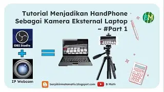 Tutorial Menjadikan HP Android Sebagai Kamera Eksternal (OBS Studio & IP Webcam) - Part 1 | B Math