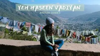 Yeh Haseen Vadiyan - Bombay | Veda Nerurkar | Bhutan Diaries