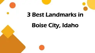 3 Best Landmarks in Boise City, Idaho | Landmarks