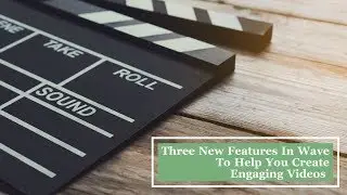 Three new Wave video features