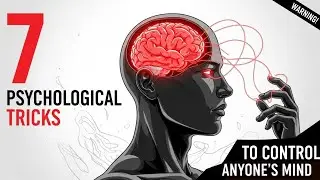 7 PSYCHOLOGICAL Tricks To CONTROL Anyone's Mind (WARNING: Use With Caution)