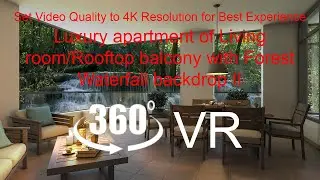 Luxury apartment of Living room/Rooftop balcony with Forest Waterfall backdrop II (360 VR 4K)