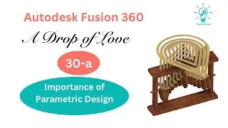 Importance of parametric design,  A Drop of Love, Fusion 360 Course for beginners