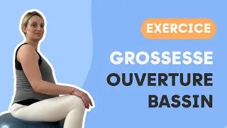 EXERCICE OUVERTURE DU BASSIN : pour une grossesse plus confortable