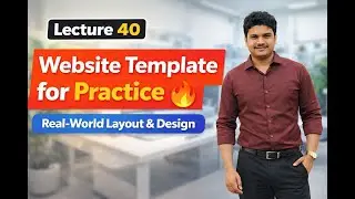 👉 Lecture 40 | Website Template for Practice 🔥 Real-World Layout & Design