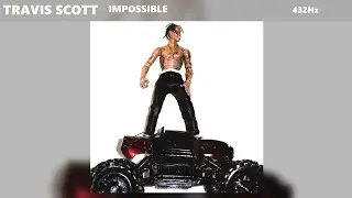 Travis Scott - Impossible (432Hz)