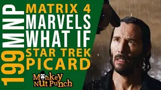Monkey Nut Punch Podcast Episode 199 - Matrix 4, Star Trek: Picard and Marvels What If