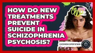 How Do New Treatments Prevent Suicide In Schizophrenia Psychosis? - Schizophrenia Support Network