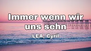 LEA, Cyril - Immer wenn wir uns sehn (Das sch&ouml;nste M&auml;dchen der Welt soundtrack) (Lyrics)