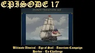 Ultimate Admiral - Age of Sail - American Campaign - EPISODE 17 - Harbor - To Challenge - Part 1