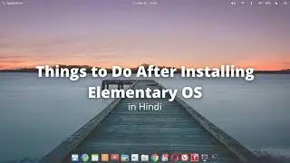 Things to Do After Installing Elementary OS (Ubuntu Based Linux Distro) - 2021 - Hindi