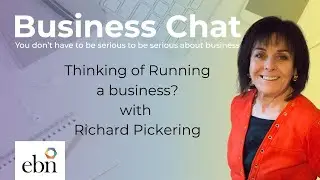 Thinking of Running a business with Richard Pickering