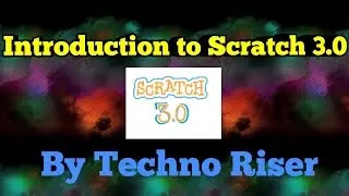 Introduction to Scratch 3.0 by TECHNO RISER