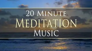 20 Minute Sunrise Meditation - Music to Start Your Day ENERGIZED, RENEWED, REJUVENATED