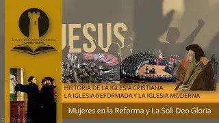 3.6 Mujeres en la Reforma y La Soli Deo Gloria