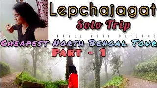 Lepchajagat Tour Plan | Solo Trip | Darjeeling Tour | Offbeat Place in North Bengal #Debz Lifestyle