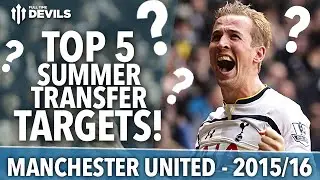 Top 5 Summer Transfer Targets | Manchester United | 2015/16