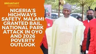 Nigeria&rsquo;s Highways Safety, Malami Granted Bail, National Park Attack in Oyo and 2026 Poverty Outlook