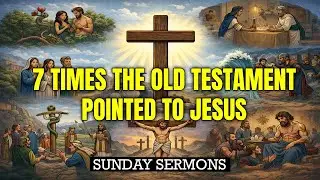 7 Times the Old Testament pointed to Jesus | Sunday Sermons | Andrew Millar