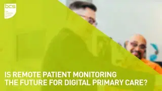 Is remote patient monitoring the future for digital primary care? | BCS Primary Health Care SG