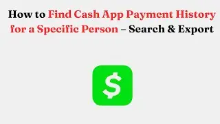 How to Find Cash App Payment History for a Specific Person &ndash; Search & Export
